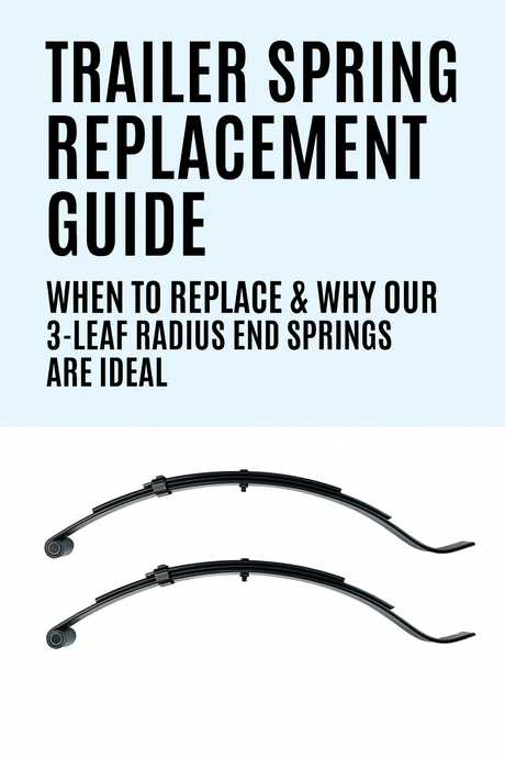 Trailer Spring Replacement Guide: When to Replace & Why Our 3-Leaf Radius End Springs Are Ideal-If your trailer is sagging, bouncing too much, or showing signs of wear, it might be time for a trailer spring replacement. In this guide, we’ll break down whe